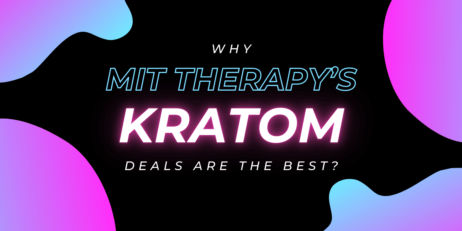 Why MIT Therapy’s Kratom Deals Are The Best?